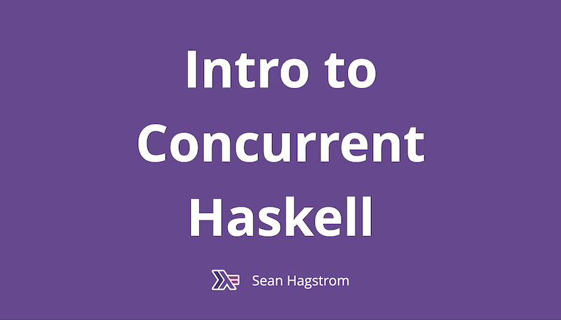 Intro to Concurrent Haskell